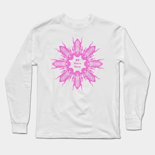 Be Here Now Long Sleeve T-Shirt